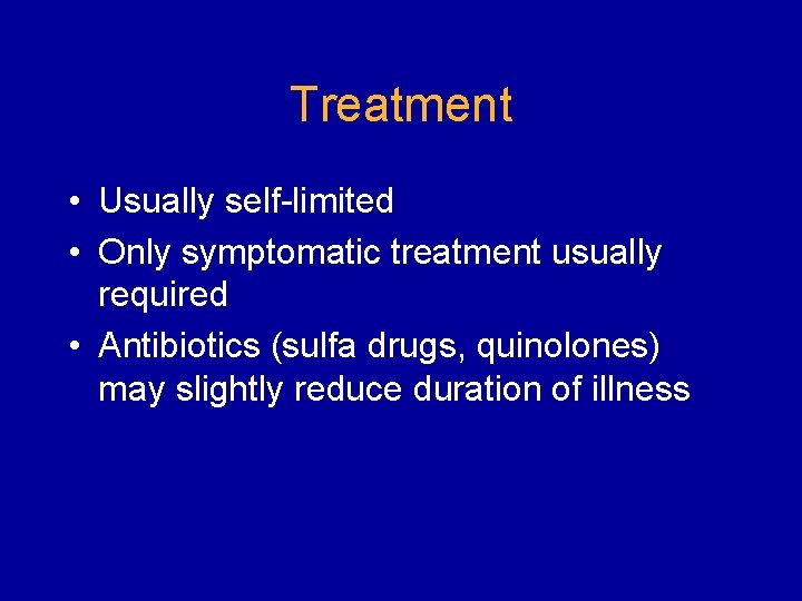 Treatment • Usually self-limited • Only symptomatic treatment usually required • Antibiotics (sulfa drugs,