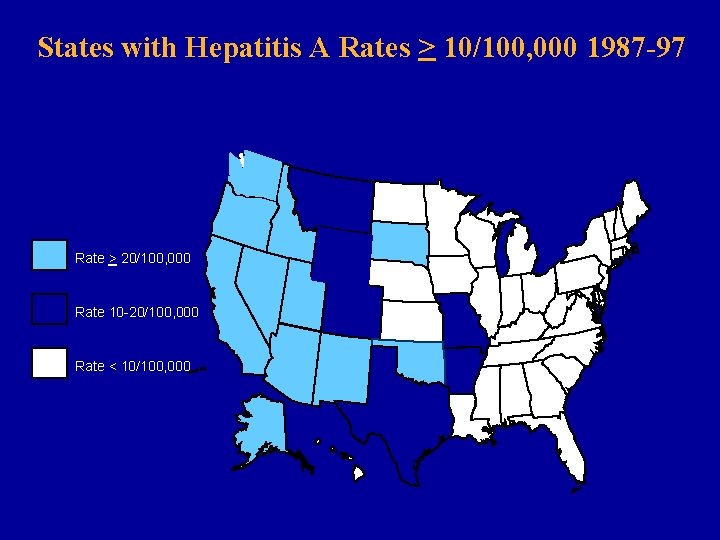 States with Hepatitis A Rates > 10/100, 000 1987 -97 Rate > 20/100, 000