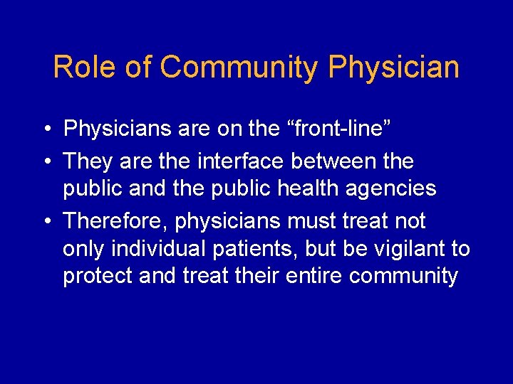 Role of Community Physician • Physicians are on the “front-line” • They are the