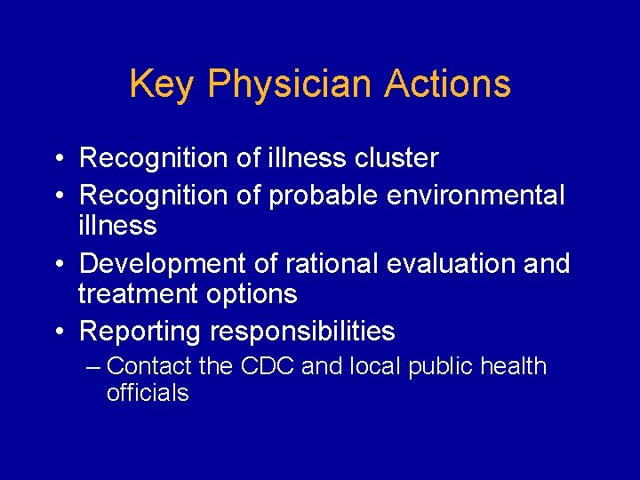 Key Physician Actions • Recognition of illness cluster • Recognition of probable environmental illness
