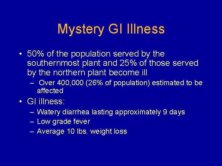 Mystery GI Illness • 50% of the population served by the southernmost plant and