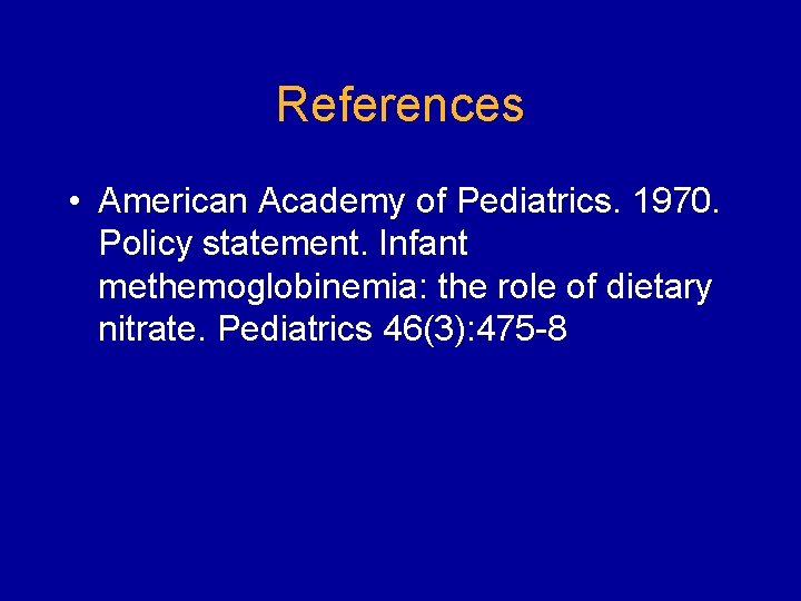 References • American Academy of Pediatrics. 1970. Policy statement. Infant methemoglobinemia: the role of