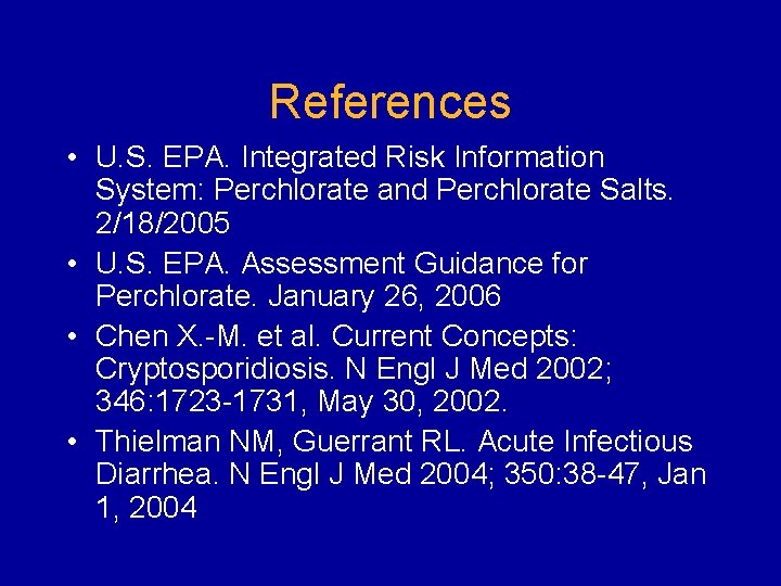References • U. S. EPA. Integrated Risk Information System: Perchlorate and Perchlorate Salts. 2/18/2005