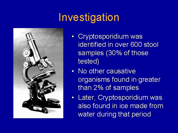 Investigation • Cryptosporidium was identified in over 600 stool samples (30% of those tested)