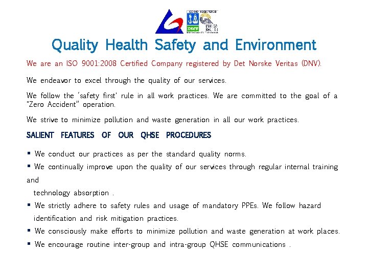 Quality Health Safety and Environment We are an ISO 9001: 2008 Certified Company registered