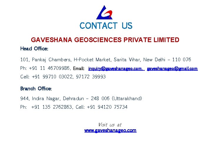 CONTACT US GAVESHANA GEOSCIENCES PRIVATE LIMITED Head Office: 101, Pankaj Chambers, H-Pocket Market, Sarita