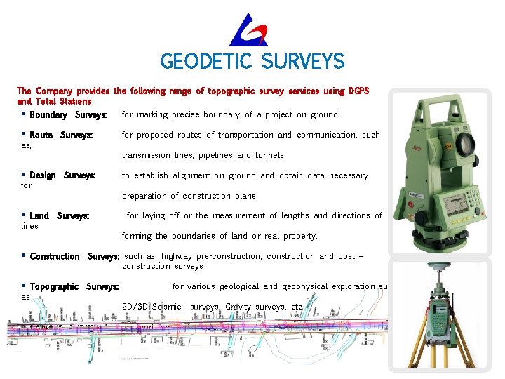 GEODETIC SURVEYS The Company provides the following range of topographic survey services using DGPS