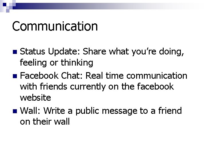 Communication Status Update: Share what you’re doing, feeling or thinking n Facebook Chat: Real