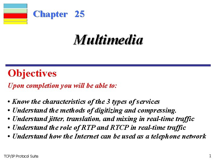 Chapter 25 Multimedia Objectives Upon completion you will be able to: • Know the