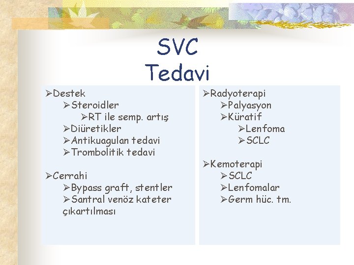 SVC Tedavi ØDestek ØSteroidler ØRT ile semp. artış ØDiüretikler ØAntikuagulan tedavi ØTrombolitik tedavi ØCerrahi