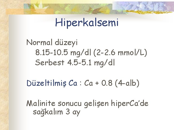 Hiperkalsemi Normal düzeyi 8. 15 -10. 5 mg/dl (2 -2. 6 mmol/L) Serbest 4.