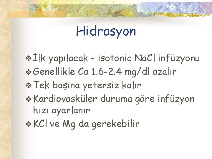 Hidrasyon v İlk yapılacak - isotonic Na. Cl infüzyonu v Genellikle Ca 1. 6