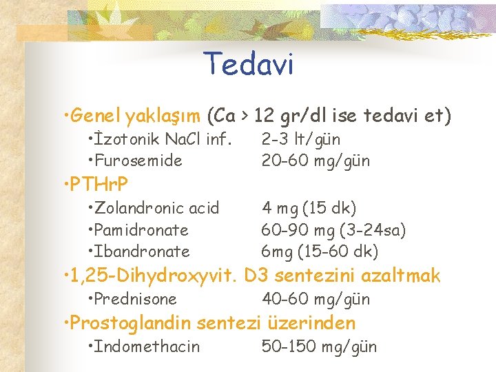 Tedavi • Genel yaklaşım (Ca > 12 gr/dl ise tedavi et) • İzotonik Na.