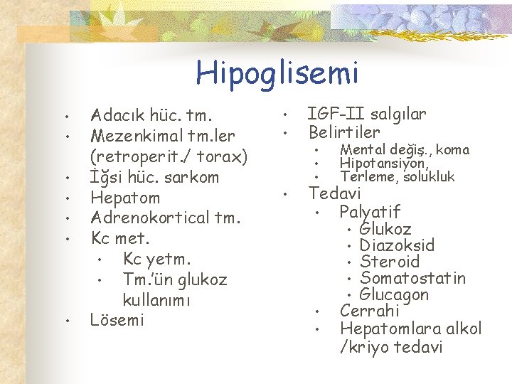 Hipoglisemi • • Adacık hüc. tm. Mezenkimal tm. ler (retroperit. / torax) İğsi hüc.