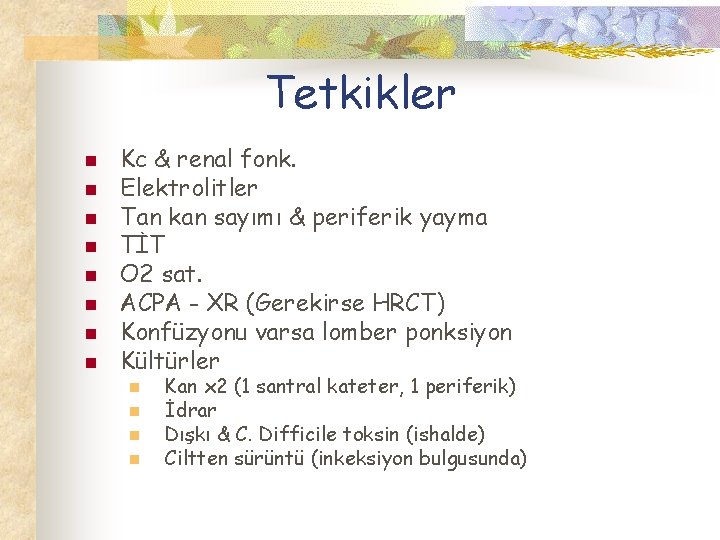 Tetkikler n n n n Kc & renal fonk. Elektrolitler Tan kan sayımı &