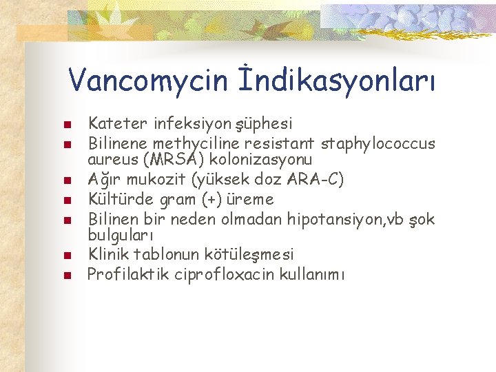 Vancomycin İndikasyonları n n n n Kateter infeksiyon şüphesi Bilinene methyciline resistant staphylococcus aureus