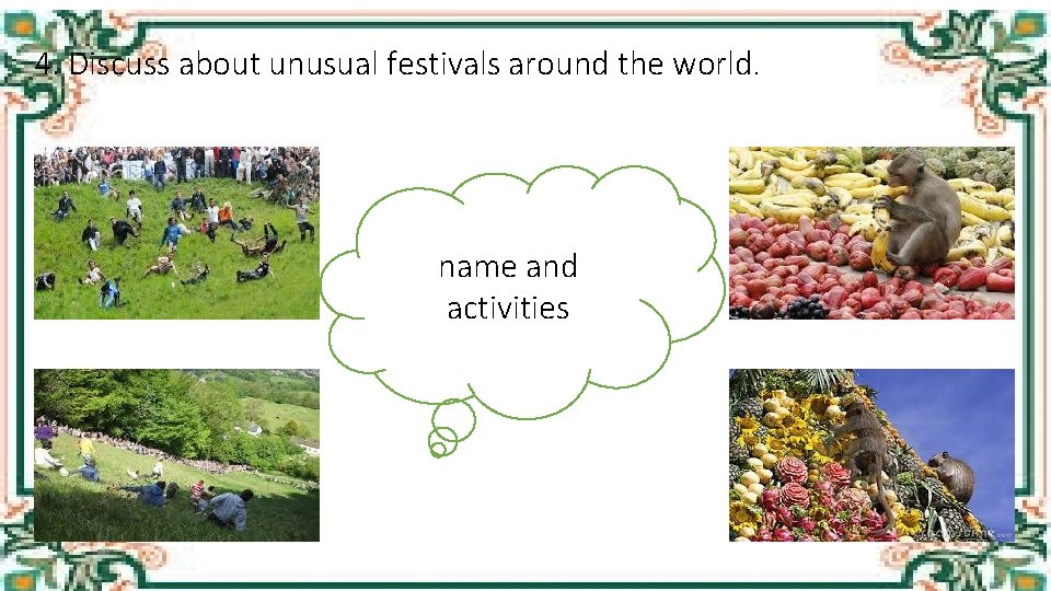 4. Discuss about unusual festivals around the world. name and activities 