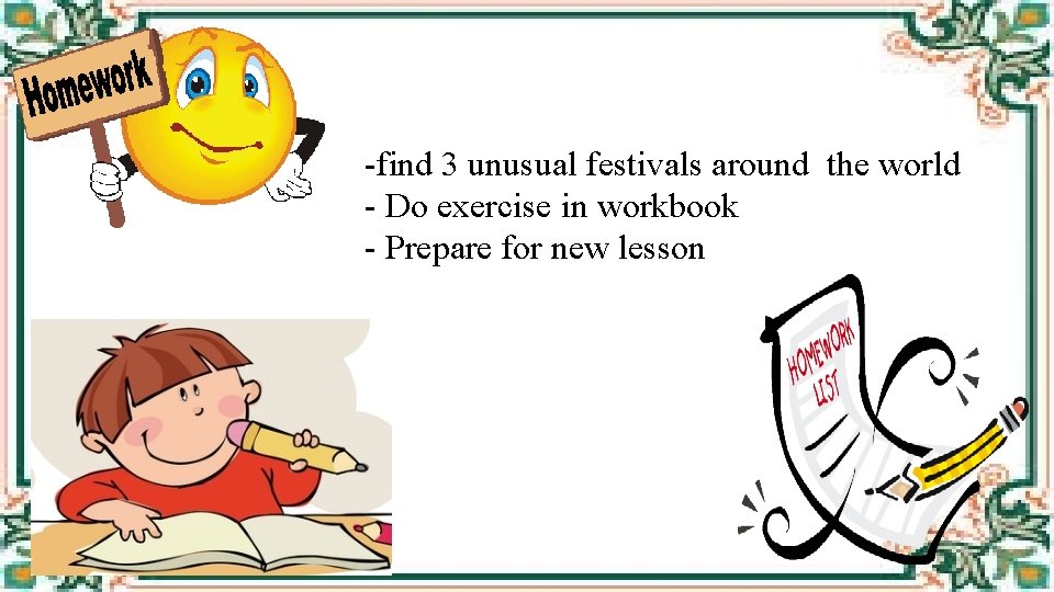 -find 3 unusual festivals around the world - Do exercise in workbook - Prepare