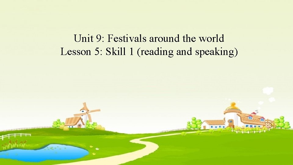 Unit 9: Festivals around the world Lesson 5: Skill 1 (reading and speaking) 