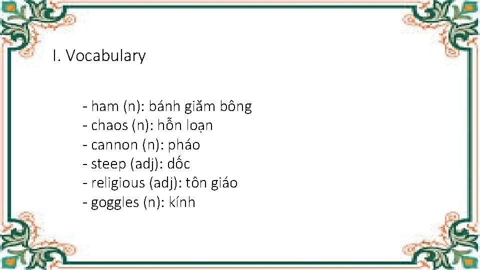 I. Vocabulary - ham (n): bánh giăm bông - chaos (n): hỗn loạn -