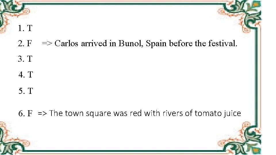 1. T 2. F => Carlos arrived in Bunol, Spain before the festival. 3.