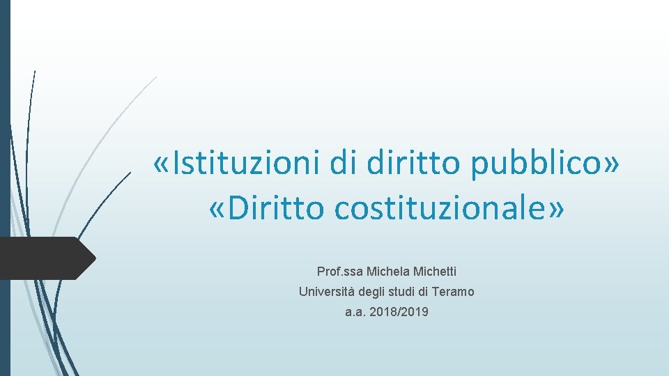  «Istituzioni di diritto pubblico» «Diritto costituzionale» Prof. ssa Michela Michetti Università degli studi