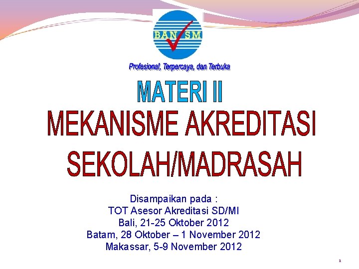 Disampaikan pada : TOT Asesor Akreditasi SD/MI Bali, 21 -25 Oktober 2012 Batam, 28