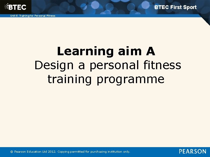 BTEC First Sport Unit 5: Training for Personal Fitness Learning aim A Design a