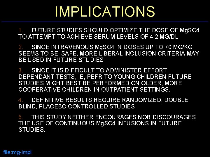 IMPLICATIONS 1. FUTURE STUDIES SHOULD OPTIMIZE THE DOSE OF Mg. SO 4 TO ATTEMPT