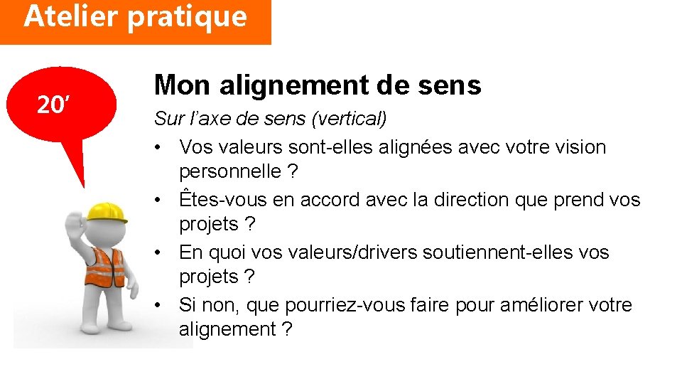 Atelier pratique 20’ Mon alignement de sens Sur l’axe de sens (vertical) • Vos