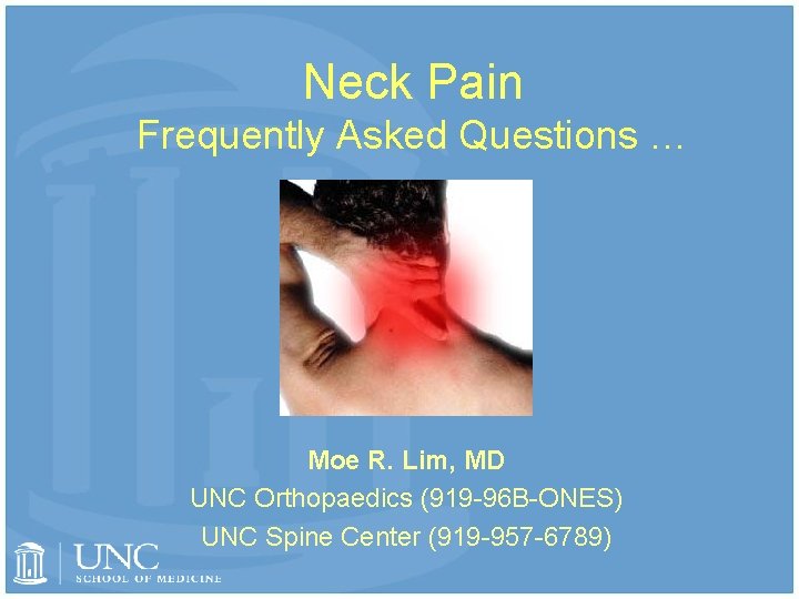 Neck Pain Frequently Asked Questions … Moe R. Lim, MD UNC Orthopaedics (919 -96