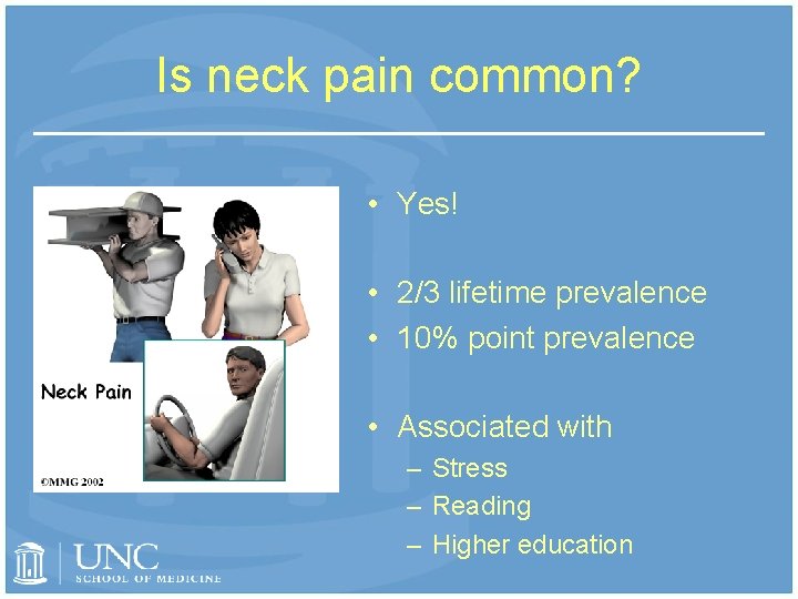 Is neck pain common? • Yes! • 2/3 lifetime prevalence • 10% point prevalence