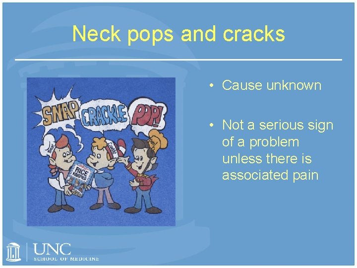 Neck pops and cracks • Cause unknown • Not a serious sign of a