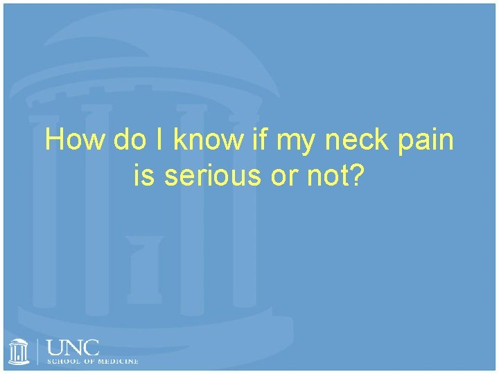 How do I know if my neck pain is serious or not? 