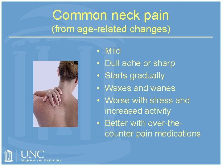 Common neck pain (from age-related changes) • • • Mild Dull ache or sharp