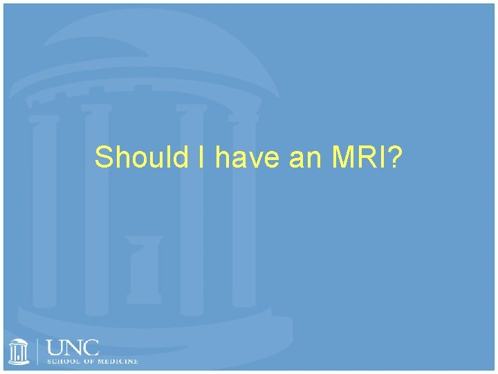 Should I have an MRI? 