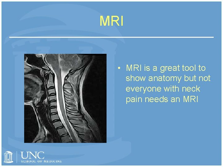 MRI • MRI is a great tool to show anatomy but not everyone with