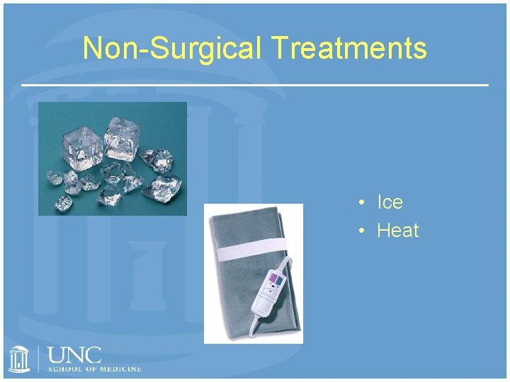Non-Surgical Treatments • Ice • Heat 