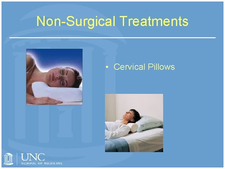 Non-Surgical Treatments • Cervical Pillows 