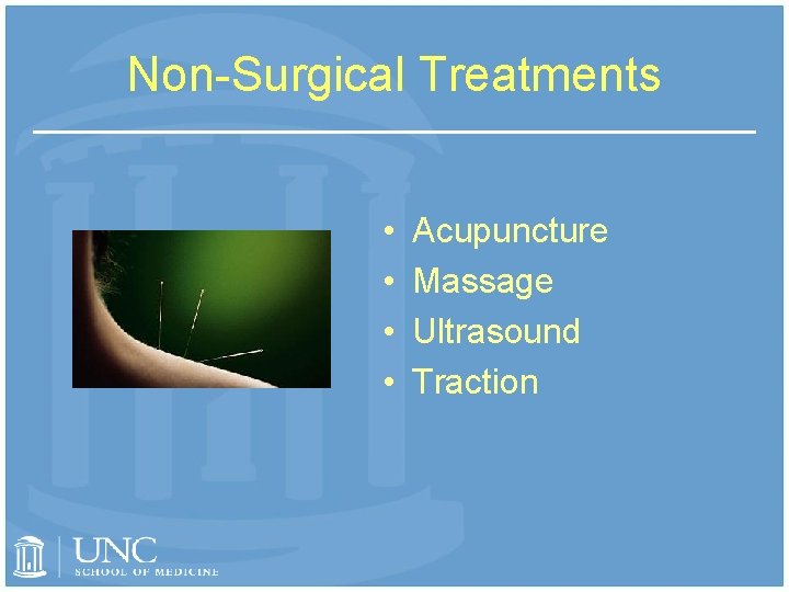 Non-Surgical Treatments • • Acupuncture Massage Ultrasound Traction 