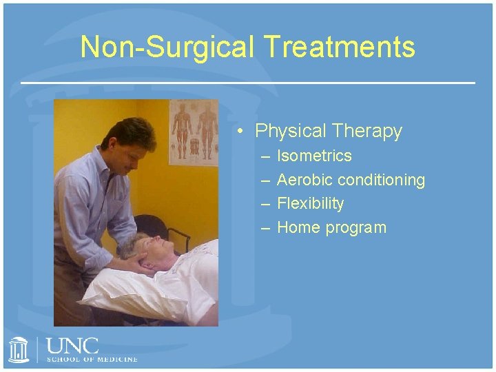 Non-Surgical Treatments • Physical Therapy – – Isometrics Aerobic conditioning Flexibility Home program 