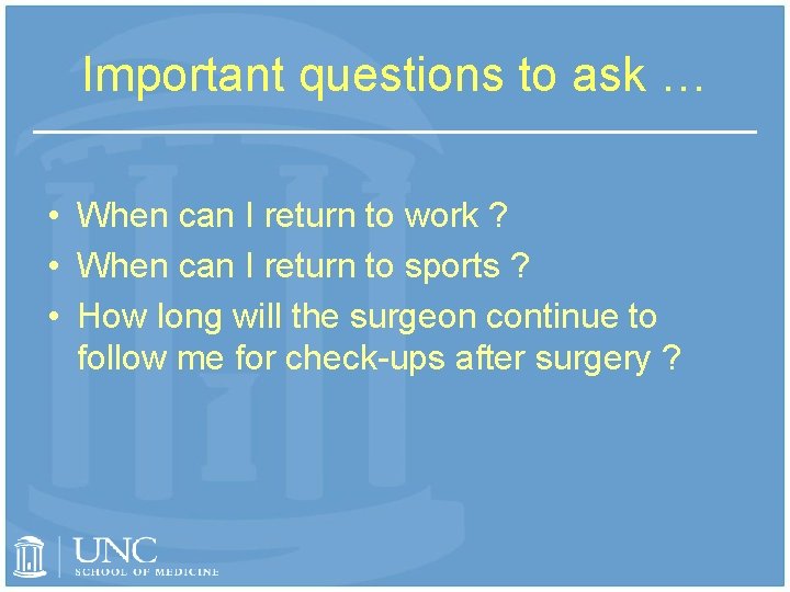 Important questions to ask … • When can I return to work ? •