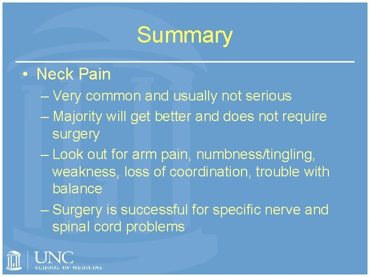 Summary • Neck Pain – Very common and usually not serious – Majority will