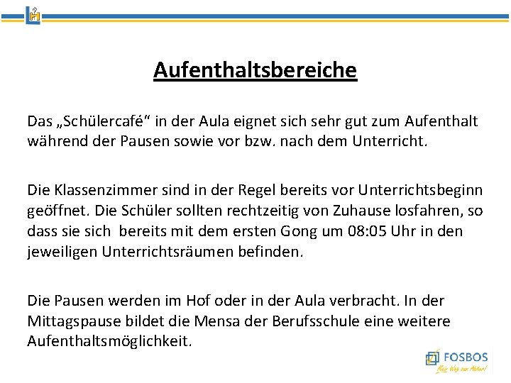 Aufenthaltsbereiche Das „Schülercafé“ in der Aula eignet sich sehr gut zum Aufenthalt während der