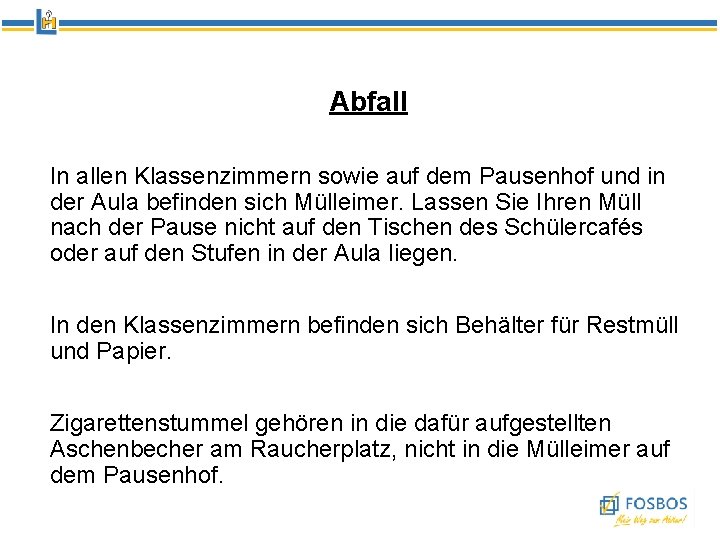 Abfall In allen Klassenzimmern sowie auf dem Pausenhof und in der Aula befinden sich