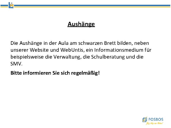 Aushänge Die Aushänge in der Aula am schwarzen Brett bilden, neben unserer Website und