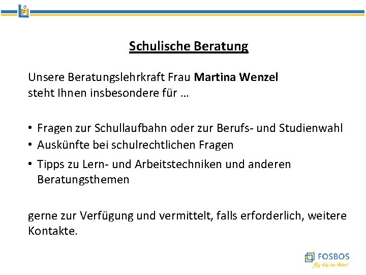 Schulische Beratung Unsere Beratungslehrkraft Frau Martina Wenzel steht Ihnen insbesondere für … • Fragen