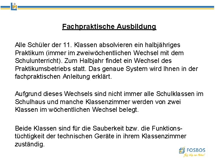 Fachpraktische Ausbildung Alle Schüler der 11. Klassen absolvieren ein halbjähriges Praktikum (immer im zweiwöchentlichen