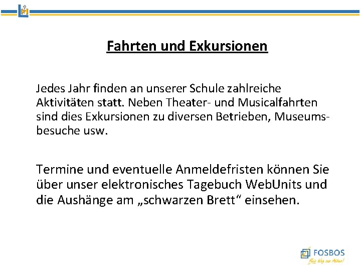 Fahrten und Exkursionen Jedes Jahr finden an unserer Schule zahlreiche Aktivitäten statt. Neben Theater-