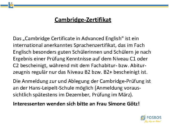 Cambridge-Zertifikat Das „Cambridge Certificate in Advanced English“ ist ein international anerkanntes Sprachenzertifikat, das im